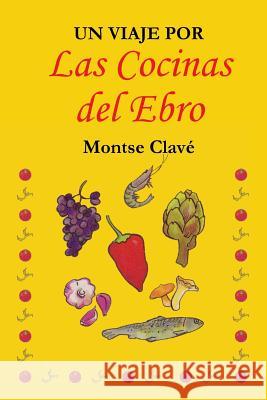 Un viaje por las cocinas del Ebro Clave, Montse 9781508613985 Createspace - książka