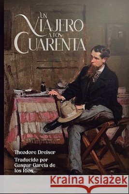Un viajero a los cuarenta García de Los Ríos, Gaspar, Dreiser, Theodore 9798258084187 Independently Published - książka