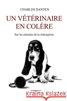 Un vétérinaire en colère: Sur les chemins de la rédemption Danten, Charles 9781511643375 Createspace - książka