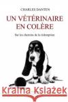 Un vétérinaire en colère: Sur les chemins de la rédemption Danten, Charles 9781511643375 Createspace