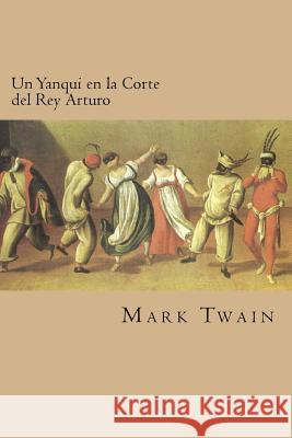 Un Yanqui en la Corte del Rey Arturo (Spanish Edition) Twain, Mark 9781539887478 Createspace Independent Publishing Platform - książka