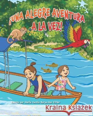 !Una Alegre Aventura a la Vez! Sara Nieto Maria Cecilia Borja-Van Zitter  9781998816828 Miriam Laundry Publishing - książka