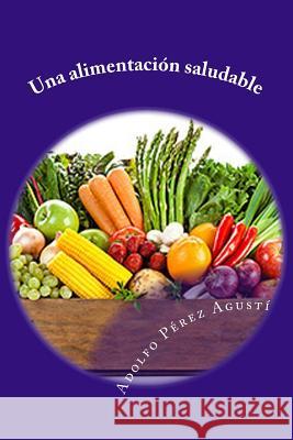 Una alimentación saludable Perez Agusti, Adolfo 9781508440970 Createspace - książka