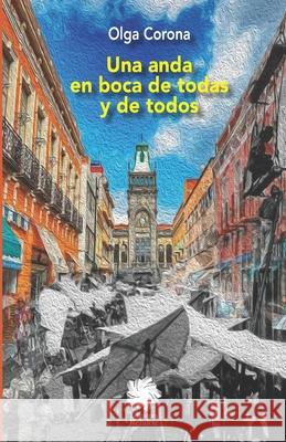 Una anda en boca de todas y de todos Olga Corona 9786079898014 Ediciones Rehilete / Creatica Editorial - książka