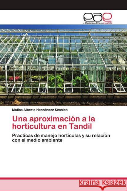 Una aproximación a la horticultura en Tandil Hernández Sesnich, Matías Alberto 9786200417787 Editorial Académica Española - książka