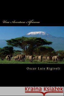 Una Aventura Africana MR Oscar Luis Rigiroli 9781536977868 Createspace Independent Publishing Platform - książka