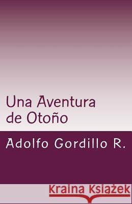 Una Aventura de Otoño: Mis peripecias a la Vela Gordillo R., Adolfo Augusto 9781534834774 Createspace Independent Publishing Platform - książka