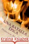 Una Batalla Épica: El juego del ingenio Alvarez, Dionisio 9781517365783 Createspace