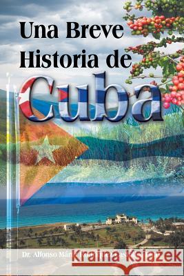 Una Breve Historia de Cuba Alfonso Martir Rodrique 9781466980754 Trafford Publishing - książka