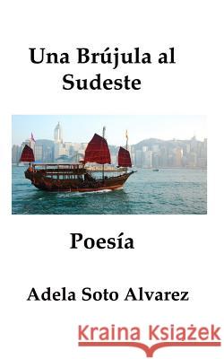 Una Brujula al Sudeste: poesia Alvarez, Adela Soto 9781532790287 Createspace Independent Publishing Platform - książka