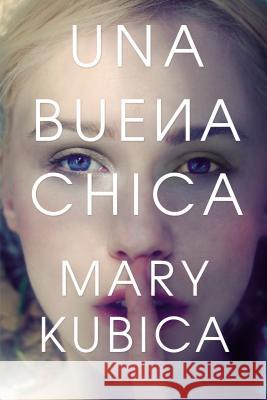 Una Buena Chica Mary Kubica 9780718092191 HarperCollins Espanol - książka