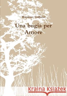 Una bugia per Amore Massimo Gallazzi 9781446639894 Lulu Press - książka