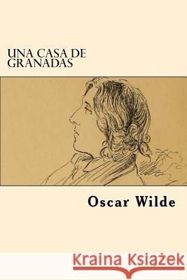 Una Casa de Granadas (Spanish Edition) Oscar Wilde 9781546494416 Createspace Independent Publishing Platform - książka