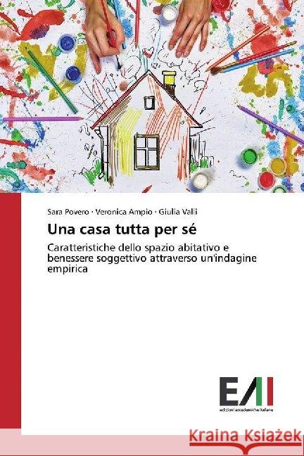 Una casa tutta per sé : Caratteristiche dello spazio abitativo e benessere soggettivo attraverso un'indagine empirica Povero, Sara; Ampio, Veronica; Valli, Giulia 9783330780170 Edizioni Accademiche Italiane - książka