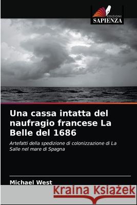 Una cassa intatta del naufragio francese La Belle del 1686 Michael West 9786202828819 Edizioni Sapienza - książka