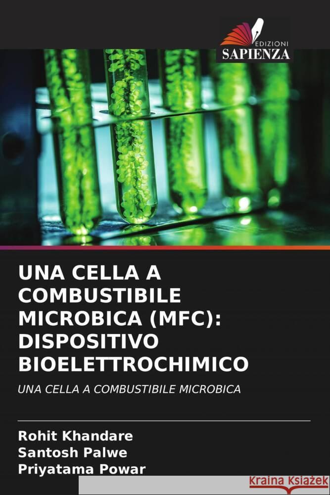 Una Cella a Combustibile Microbica (Mfc): Dispositivo Bioelettrochimico Rohit Khandare Santosh Palwe Priyatama Powar 9786206587361 Edizioni Sapienza - książka