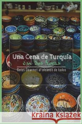 Una Cena de Turquia En DOS Horas: Guias Gourmet Para Currantes Jose Varga 9781544005867 Createspace Independent Publishing Platform - książka