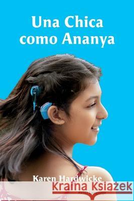 Una Chica como Ananya: la historia real de una ni?a inspiradora, que es sorda y lleva implantes cocleares Karen Hardwicke Pranali Patil Roc?o Mart?ne 9781913968267 Avid Language - książka