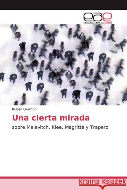 Una cierta mirada : sobre Malevitch, Klee, Magritte y Trapero Gramon, Ruben 9786202114578 Editorial Académica Española - książka