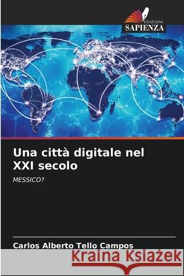 Una città digitale nel XXI secolo Tello Campos, Carlos Alberto 9786203905557 Edizioni Sapienza - książka