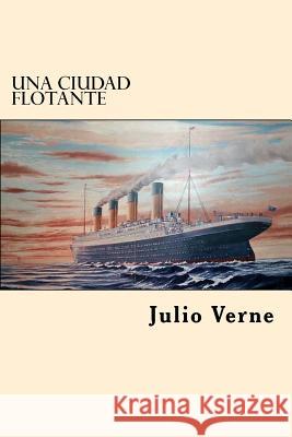 Una Ciudad Flotante (Spanish Edition) Julio Verne 9781546494270 Createspace Independent Publishing Platform - książka