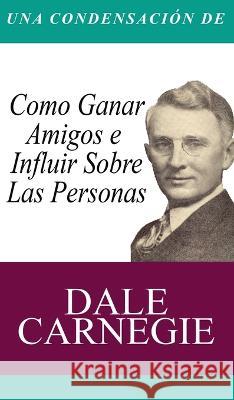 Una Condensacion del Libro: Como Ganar Amigos E Influir Sobre Las Personas Dale Carnegie 9781638230847 www.bnpublishing.com - książka