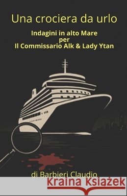 Una crociera da urlo: Indagini in alto mare Per il commissario Alk & Lady Ytan Barbieri, Claudio 9798264800566 Independently Published - książka