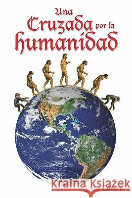 Una Cruzada Por La Humanidad Juan Castro 9780982143803 Juan Castro - książka