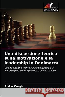 Una discussione teorica sulla motivazione e la leadership in Danimarca Rikke Krogh 9786202941761 Edizioni Sapienza - książka