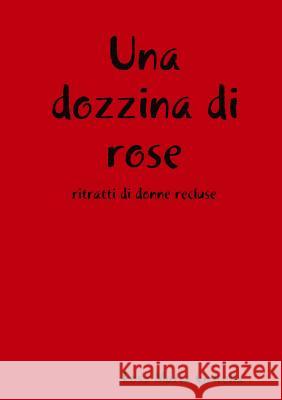 Una dozzina di rose Ciritella, Rosa Maria 9781470981617 Lulu.com - książka