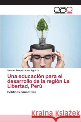 Una educación para el desarrollo de la región La Libertad, Perú Meza Aguirre, Samuel Roberto 9786202127325 Editorial Académica Española - książka