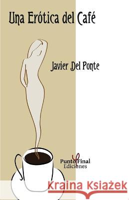 Una erótica del café Javier del Ponte, Fernando Petrella, Juan Cammardella 9789874793003 Punto Final Ediciones - książka