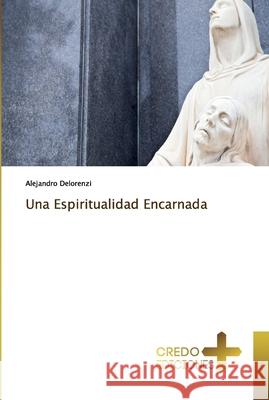 Una Espiritualidad Encarnada Delorenzi, Alejandro 9786202478861 CREDO EDICIONES - książka