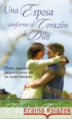 Una Esposa Conforme Al Corazón de Dios George, Elizabeth 9780825419676 Portavoz - książka