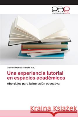 Una experiencia tutorial en espacios académicos García, Claudia Mónica 9783659005565 Editorial Acad Mica Espa Ola - książka