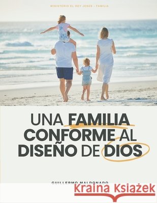 Una Familia Conforme al Dise?o de Dios Guillermo Maldonado 9781615760442 Ministerio Internacional El Rey Jesus - książka