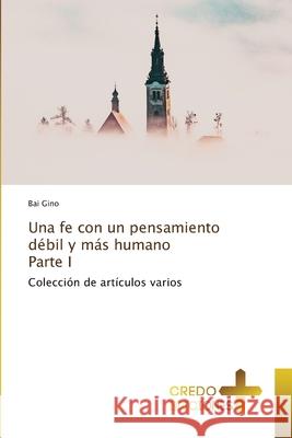 Una fe con un pensamiento d?bil y m?s humano Parte I Bai Gino 9786136220604 Credo Ediciones - książka