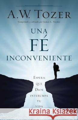 Una Fe Incómoda: Espera Que Dios Altere Tu Vida Tozer, A. W. 9780825456152 Portavoz - książka