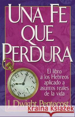 Una Fe Que Perdura = A Faith That Endures Pentecost, J. Dwight 9780899225296  - książka