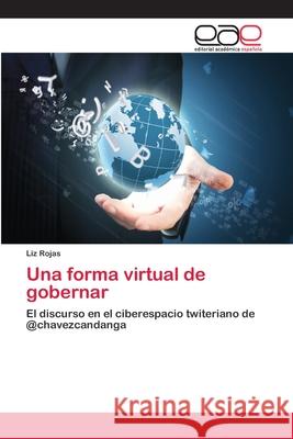 Una forma virtual de gobernar Rojas, Liz 9783659069550 Editorial Academica Espanola - książka