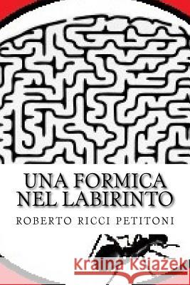 Una formica nel labirinto Ricci Petitoni, Roberto 9781532956812 Createspace Independent Publishing Platform - książka