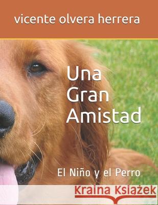 Una Gran Amistad.: Niño y el Perro Olvera Freire, Nayhieli 9781079813487 Independently Published - książka