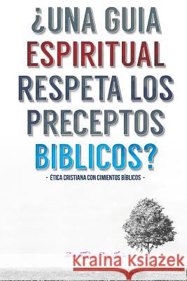 Una Guia Espiritual Respeta Los Preceptos Biblicos: Etica cristiana con cimientos biblicos. Sanchez, Pablo 9780990494607 Innele - książka