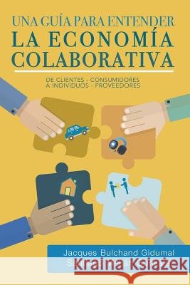 Una guía para entender la economía colaborativa: de clientes-consumidores a individuos-proveedores Melian-Gonzalez Ph. D., Santiago 9788461766543 Jacques Bulchand y Santiago Melian - książka