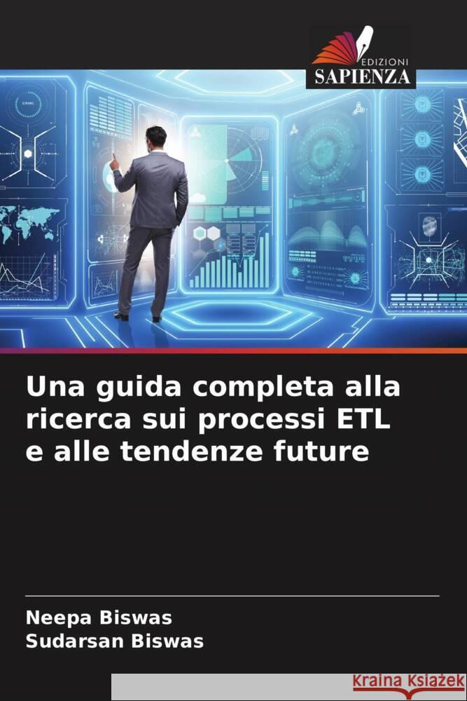 Una guida completa alla ricerca sui processi ETL e alle tendenze future Biswas, Neepa, Biswas, Sudarsan 9786208191504 Edizioni Sapienza - książka