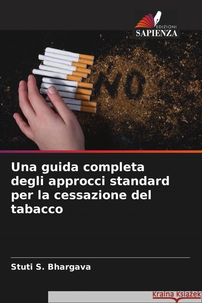 Una guida completa degli approcci standard per la cessazione del tabacco Bhargava, Stuti S., Bhowate, Rahul R. 9786204497174 Edizioni Sapienza - książka