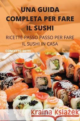 Una Guida Completa Per Fare Il Sushi Concetto Detti   9781837896721 Concetto Detti - książka