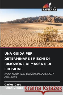 Una Guida Per Determinare I Rischi Di Rimozione Di Massa E Di Erosione Carlos Caro Juli?n Villate 9786207540204 Edizioni Sapienza - książka