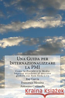 Una Guida per Internazionalizzare la PMI: Come le Piccole e le Medie Imprese accedono al mercato globale via New York City Messina, Francesco 9780692550656 Buoyant Capital - książka