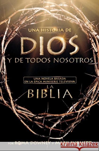 Una Historia de Dios Y de Todos Nosotros: Una Novela Basada En La Épica Miniserie Televisiva La Biblia Downey, Roma 9781455525607 Faithwords - książka